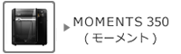 MOMENT350（モーメント350）